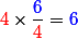 {\red 4}\times \dfrac{\blue 6}{\red 4} = {\blue 6}